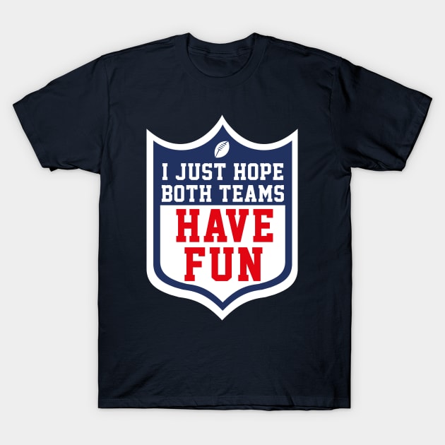 I just hope both teams have fun T-Shirt by W.Pyzel